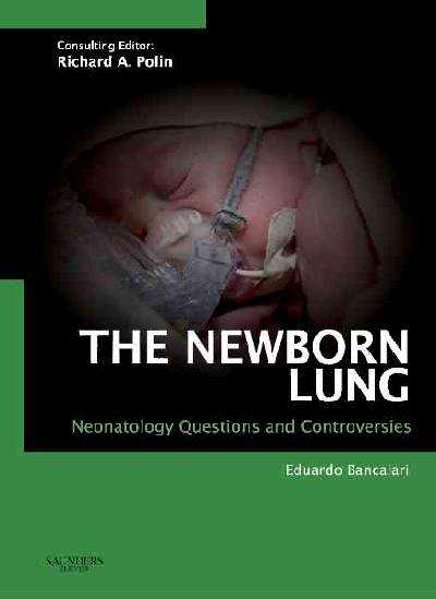 The Newborn Lung: Neonatology Questions and Controversies - Eduardo Bancalari