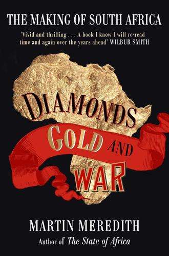 Diamonds, Gold and War: The Making of South Africa - Meredith, Martin