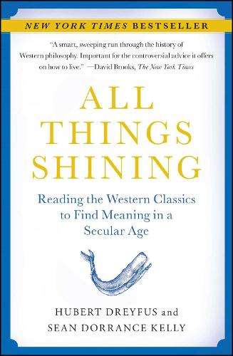 All Things Shining: Reading the Western Classics to Find Meaning in  - Hubert Dreyfus