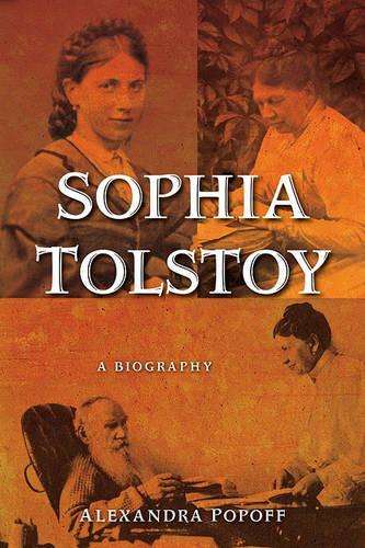 Sophia Tolstoy: a Biography - Alexandra Popoff