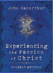 Experiencing the Passion of Christ - John F. MacArthur