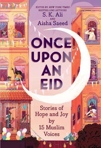 Once Upon an Eid: Stories of Hope and Joy by 15 Muslim Voices - S. K. Ali