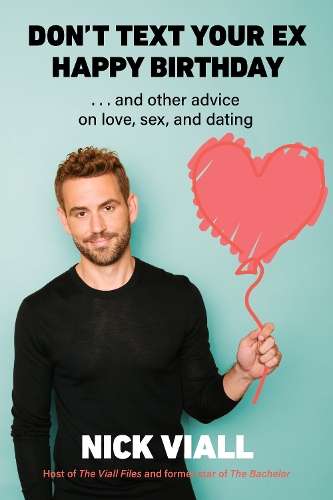 Don't Text Your Ex Happy Birthday: And Other Advice on Love, Sex, an - Nick Viall