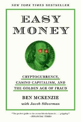 Easy Money: Cryptocurrency, Casino Capitalism, and the Golden Age of - Ben McKenzie