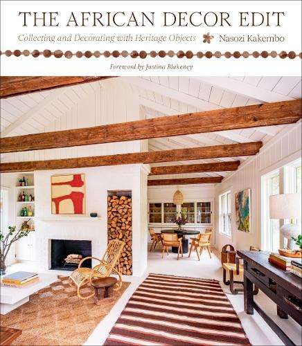 African Decor Edit, The: Collecting and Decorating with Heritage Obj - Nasozi Kakembo