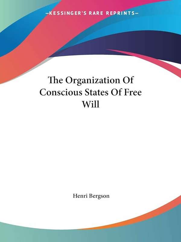 The Organization of Conscious States of Free Will - Henri Louis Bergson