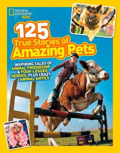 125 True Stories of Amazing Pets - National Geographic Kids