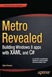 Metro Revealed: Building Windows 8 Apps with XAML and C# - Adam Freeman