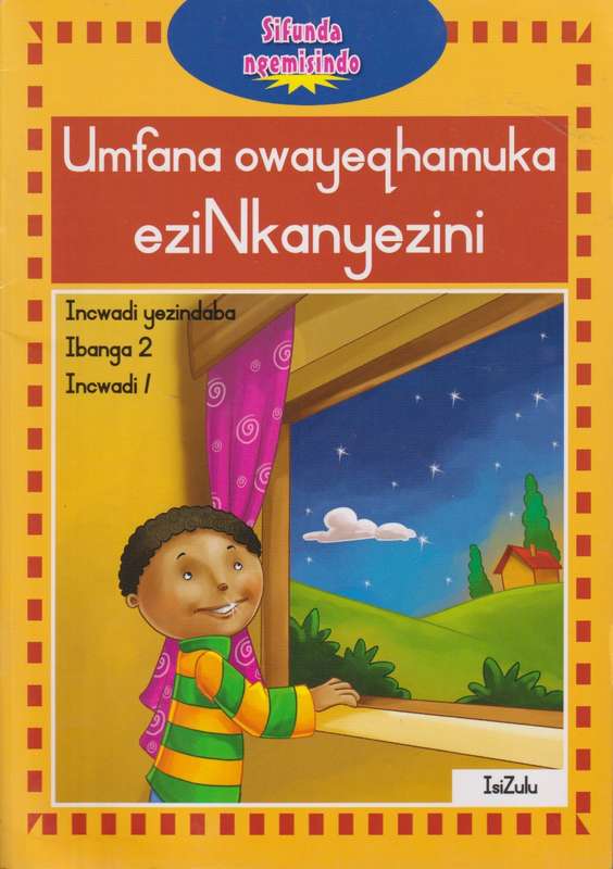 Umfana Owayeqhamuka EziNkanyezini: Gr 2: Graded Reader Book 1 - Lectio Team
