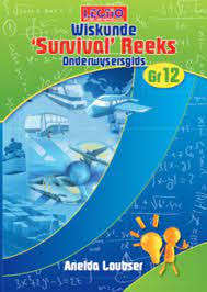 WISKUNDE SURVIVAL REEKS GR12 - MATHS-GR12