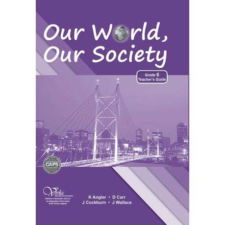 Our world our society CAPS: Gr 6: Teacher's guide - SS-GR6