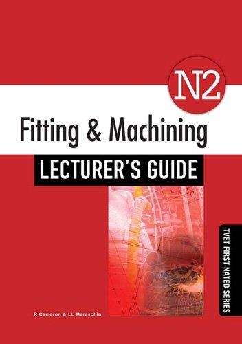 Fitting & Machining N2: Lecturerâs Guide - R. Cameron