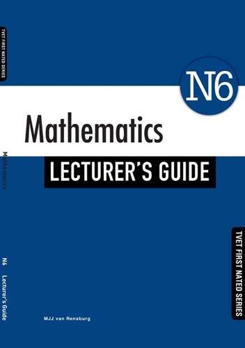 Mathematics N6: Lecturerâs Guide - M.J.J. van Rensburg