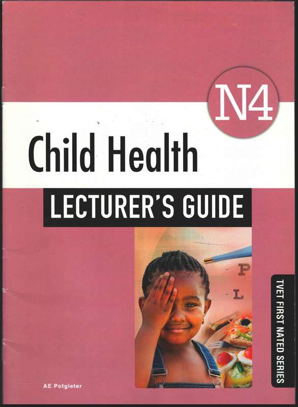 Child Health N4: Lecturerâs Guide - A.E. Potgieter