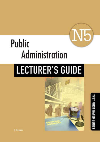 Public Administration N5: Lecturerâs Guide - A. Kruger