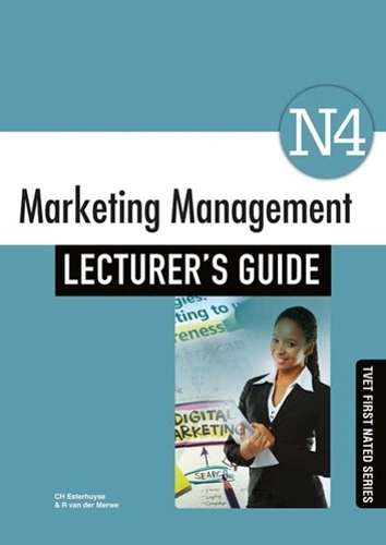 Marketing Management N4: Lecturerâs Guide - C.H. Esterhuyse
