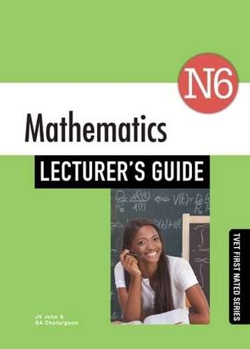 Mathematics N6: Lecturerâs Guide - S.A. Chuturgoon