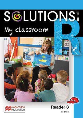 My classroom: Reader 3: Grade R - MACMIL-SOLUTIONSFOR