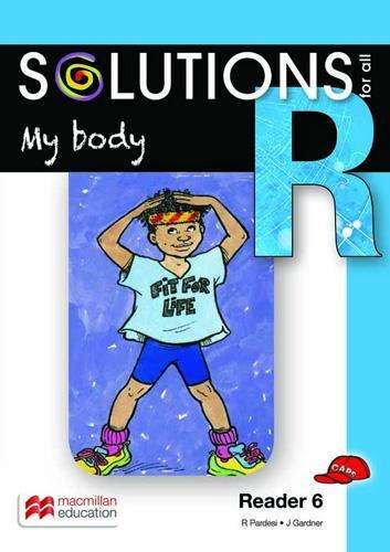 My body: Reader 6: Grade R - MACMIL-SOLUTIONSFOR