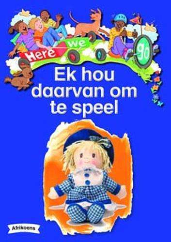 Here We Go: Ek Hou Daarvan Om Speel: Grade R - BIGBOOK