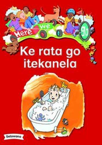 Here We Go: Ke Rata Go Itekanela: Grade R - BIGBOOK