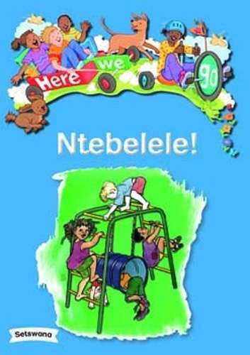 Here We Go: Ntebelele!: Grade R - BIGBOOK