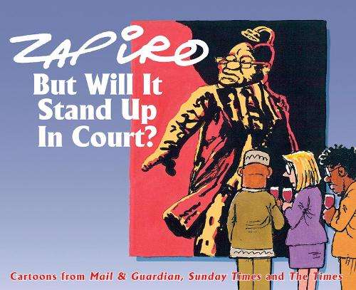But will it stand up in court? - Zapiro Zapiro