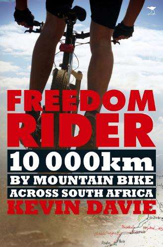 Freedom Rider: 10 000km by Mountain Bike Across South Africa - Davie, Kevin