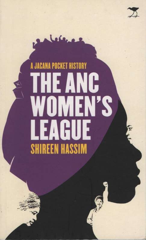 The ANC Women's League. A Jacana Pocket History - Hassim, Shireen
