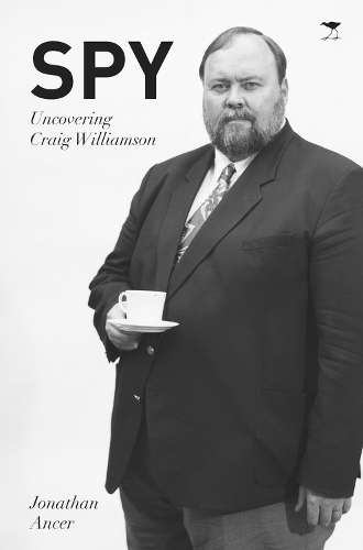 Spy: Uncovering Craig Williamson - Ancer, Jonathan