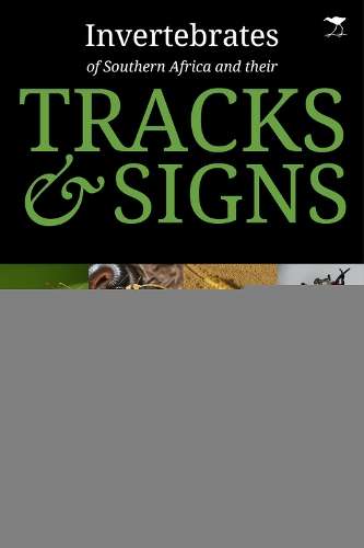 Invertebrates of Southern Africa & Their Tracks and Signs - Lee Gutteridge