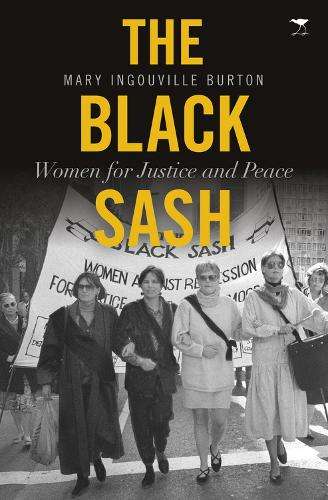 The Black Sash: Women for Justice and Peace - Burton, Mary Ingouville
