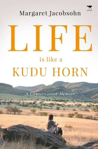 Life is Like a Kudu Horn - A Conservation Memoir - Jacobsohn, Margaret