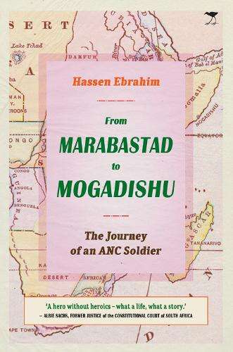 From Marabastad to Mogadishu: The Journey of an ANC Soldier - Hassen Ebrahim