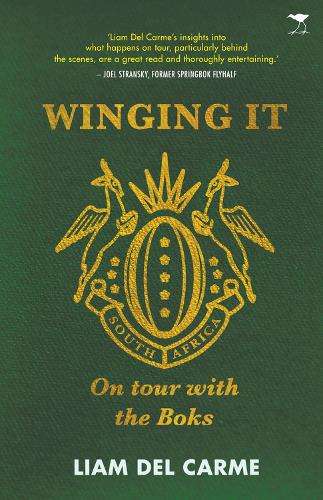 Winging It: On Tour with the Boks - Liam Del Carme
