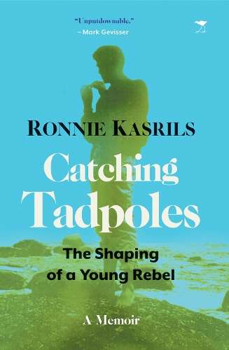 Catching Tadpoles: The Shaping of a Young Rebel - Ronnie Kasrils