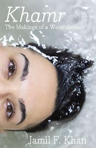 Khamr: The Makings of a Waterslams - Jamil F. Khan