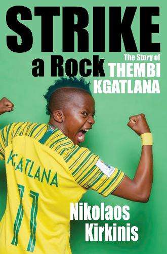 Strike a Rock: The Story of Thembi Kgatlana - Nik Kirkinis