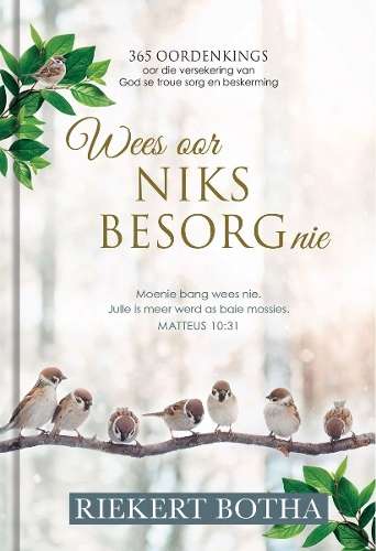 Wees Oor Niks Besorg Nie - Riekert Botha