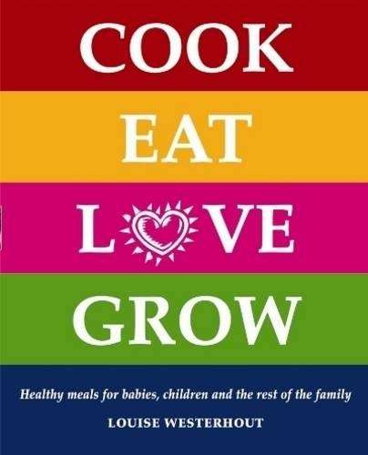 Cook Eat Love Grow - Louise Westerhout