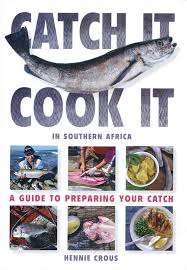 Catch it cook it in Southern Africa - Hennie Crous
