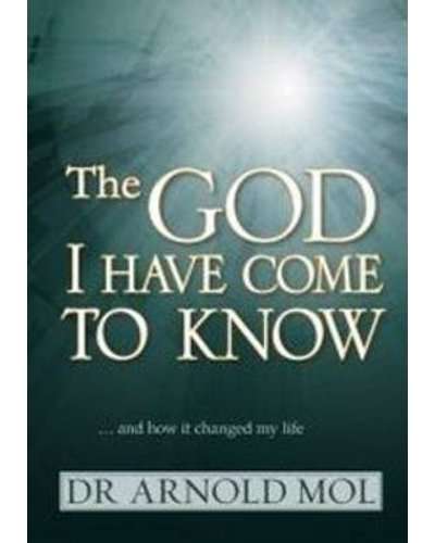 The God I Have Come to Know - Dr. Arnold Mol