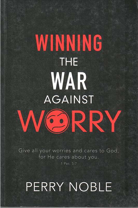 Winning the War Against Worry - Perry Noble