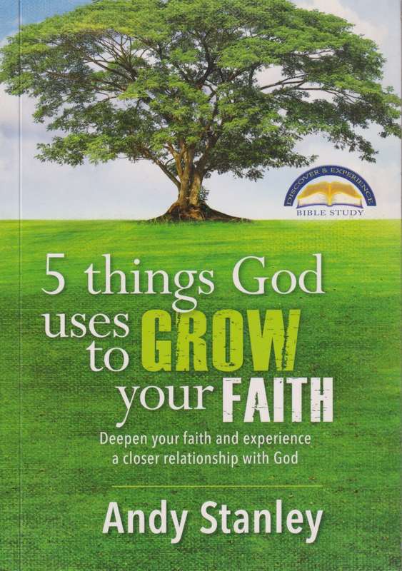 5 Things God Uses to Grow Your Faith - Andy Stanley