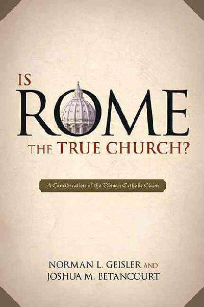 Is Rome the True Church? - Dr Norman L Geisler