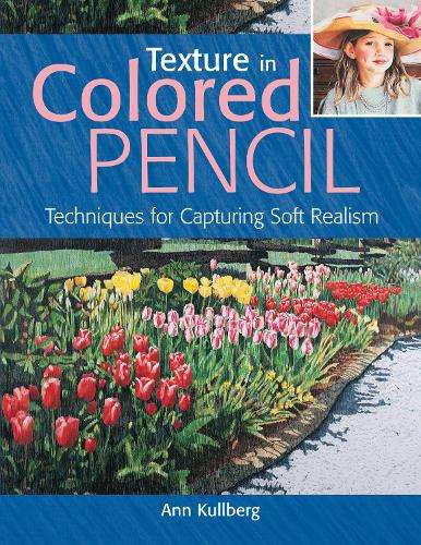 Texture in Colored Pencil [new in paperback] - Ann Kullberg