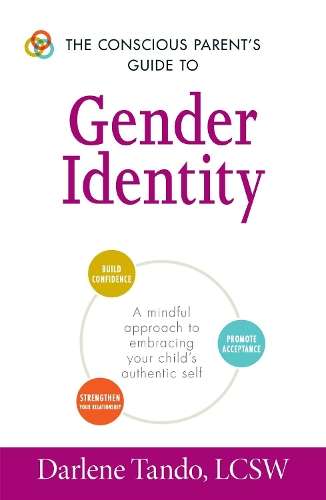 The Conscious Parent's Guide to Gender Identity - Darlene Tando