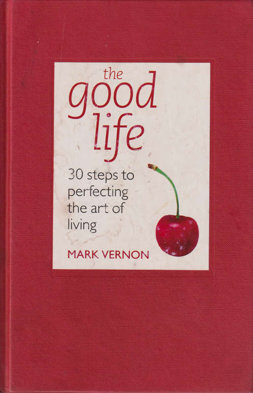 The good life  SECONDHAND - Mark Vernon