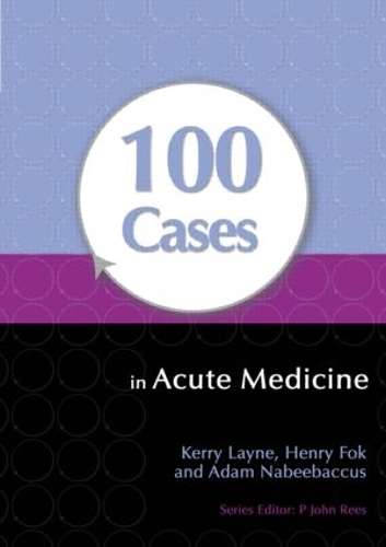 100 Cases in Acute Medicine - Kerry Layne