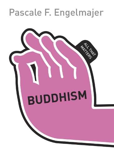 Buddhism: All That Matters - Pascale Engelmajer